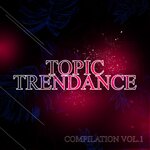 Topic Trendance Compilation, Vol 1