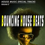 Bouncing House Beats Vol 3 - House Music Special Songs