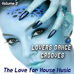 Lovers Dance Grooves Vol 2 - The Love For House Music