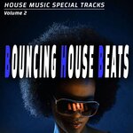 Bouncing House Beats Vol 2 (House Music Special Songs)