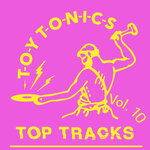 Toy Tonics Top Tracks Vol 10