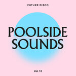 Future Disco: Poolside Sounds Vol 10 (DJ Unmixed Version)