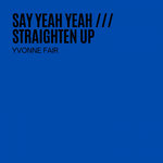Say Yeah Yeah/Straighten Up