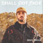 Shall Not Fade: Denyl Brook (unmixed Tracks)