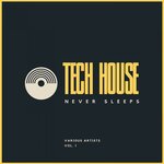 Tech House Never Sleeps, Vol 1