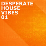 Desperate House Vibes, Vol 1