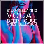 Enjoy Relaxing (Vocal Deep House Finest Selection)