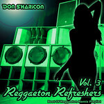 Reggaeton Refreshers Vol 3 (Best Of Reggaeton Remix Playlist)