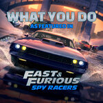 What You Do (As Featured In "Fast & Furious: Spy Racers") (Music From The Original TV Series)