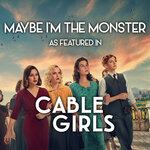 Maybe I'm The Monster (As Featured In Cable Girls) (Music From The Original TV Series)
