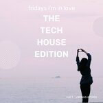 Fridays I'm In Love (The Tech House Edition), Vol 1