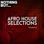 Nothing But... Afro House Selections, Vol 13