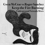 Keep The Fire Burning Roger Sanchez Underground Network Mixes
