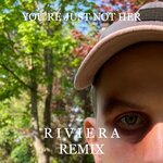 You're Just Not Her (R I V I E R A Remix)
