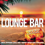 Lounge Bar 2022 (Ibiza Summer Chill Mix - Happy Hour & Chillout)