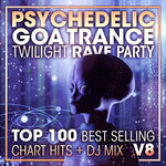 Psychedelic Goa Trance Twilight Rave Party Top 100 Best Selling Chart Hits + DJ Mix V8 (unmixed tracks)
