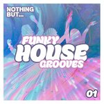 Nothing But... Funky House Grooves, Vol 01