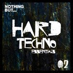 Nothing But... Hard Techno Essentials, Vol 02