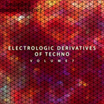 Electrologic Derivatives Of Techno, Vol 7