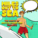 Miles Out To Sea: The Roots Of British Power Pop 1969-1975