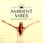 Ambient Vibes (Chill Out And Relaxation) Vol 2