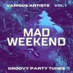 Mad Weekend (Groovy Party Tunes) Vol 1