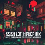 Asian Lofi Hiphop Mix (Beats To Relax & Concentrate Your Mind)