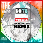The Moment (Wobbles Bludclart Remix)