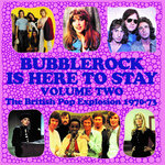 Bubblerock Is Here To Stay Vol 2: The British Pop Explosion 1970-73