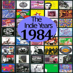 The Indie Years : 1984 (Explicit)