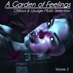A Garden Of Feelings Vol 2 - Chillout & Lounge Music Selection