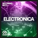 Nothing But... Electronica Essentials, Vol 05