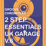 Groove Chronicles 2step Essentials, Vol 6