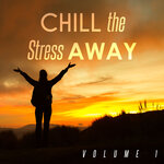 Chill The Stress Away Vol 1