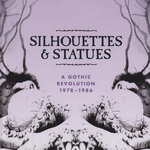 Silhouettes & Statues (A Gothic Revolution 1978 - 1986) (Explicit)