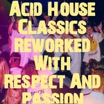 Acid House Reworked With Respect