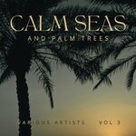 Calm Seas & Palm Trees, Vol 3