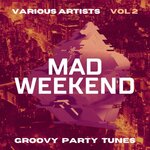 Mad Weekend (Groovy Party Tunes) Vol 2