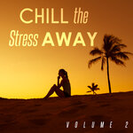 Chill The Stress Away Vol 2