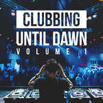 Clubbing Until Dawn Vol 1