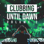 Clubbing Until Dawn, Vol 2
