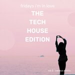 Fridays I'm In Love (The Tech House Edition), Vol 3