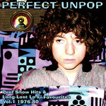 Perfect Unpop: Peel Show Hits & Long Lost Lo-Fi Favourites Vol 1 (1976-1980)