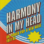 Harmony In My Head: UK Power Pop & New Wave 1977-81