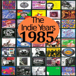 The Indie Years: 1985