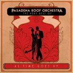 As Time Goes By: The Very Best Of The Pasadena Roof Orchestra