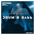 Nothing But... Underground Drum & Bass, Vol 02
