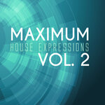 Maximum House Expressions Vol 2