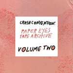 Crash Convention: Paper Eyes Tape Archive Volume II (Explicit)