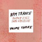 BPM Trance: Paper Eyes Tape Archive Volume III (Explicit)